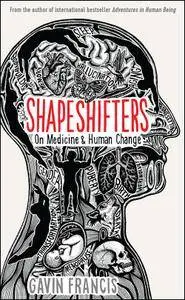 Shapeshifters: On Medicine & Human Change (Wellcome)