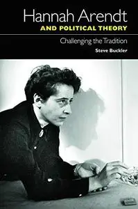 Hannah Arendt and political theory : challenging the tradition