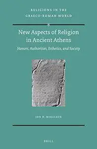 New Aspects of Religion in Ancient Athens: Honors, Authorities, Esthetics, and Society