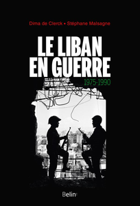 Le Liban en guerre (1975-1990) - Stéphane Malsagne, Dima de Clerck