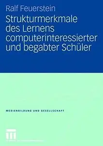 Strukturmerkmale des Lernens computerinteressierter und begabter Schüler