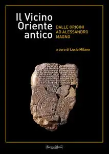 Lucio Milano - Il Vicino Oriente antico: dalle origini ad Alessandro Magno