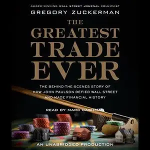 The Greatest Trade Ever: The Behind-the-Scenes Story of How John Paulson Defied Wall Street... (Audiobook)