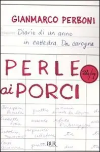 Gianmarco Perboni - Perle ai porci. Diario di un anno in cattedra. Da carogna