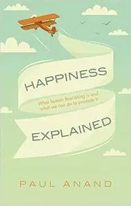 Happiness Explained: What human flourishing is and what we can do to promote it