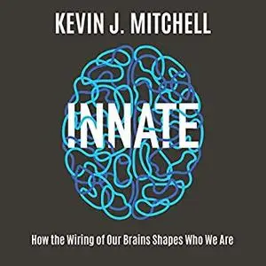 Innate: How the Wiring of Our Brains Shapes Who We Are [Audiobook]