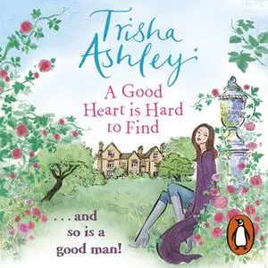 «A Good Heart is Hard to Find» by Trisha Ashley