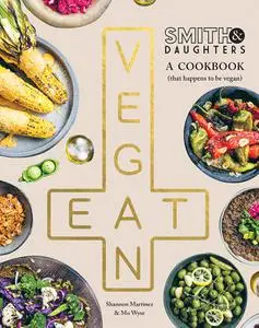 Smith & Daughters: A Cookbook (That Happens to be Vegan), 2023 Edition