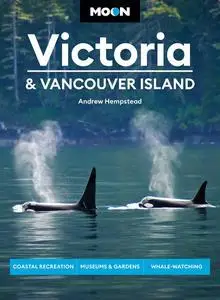 Moon Victoria & Vancouver Island: Coastal Recreation, Museums & Gardens, Whale-Watching (Travel Guide)