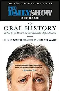 The Daily Show: An Oral History as Told by Jon Stewart, the Correspondents, Staff and Guests (Repost)