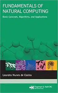 Fundamentals of Natural Computing: Basic Concepts, Algorithms, and Applications