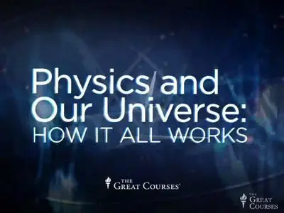 Physics and Our Universe: How It All Works