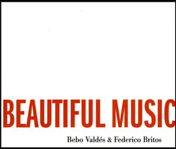 Bebo Valdes, Federico Britos - We could make such beautiful music together (2006)
