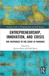 Entrepreneurship, Innovation, and Crisis: SME Responses to the COVID-19 Pandemic: SME Responses to the COVID-19 Pandemic