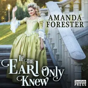 «If the Earl Only Knew» by Amanda Forester