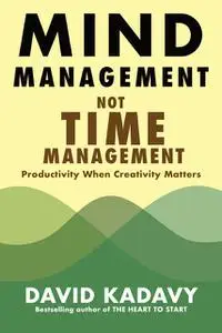 «Mind Management, Not Time Management» by David Kadavy