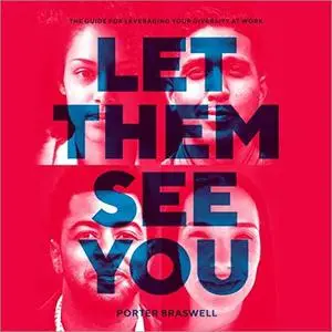 Let Them See You: The Guide for Leveraging Your Diversity at Work [Audiobook]