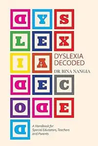 Dyslexia Decoded: A Systematic Approach to Dealing with Specific Learning Difficulties that Worked with Real Life Cases