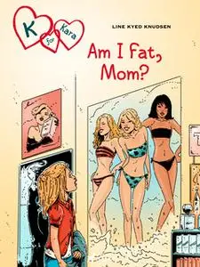 «K for Kara 14: Am I Fat, Mom?» by Line Kyed Knudsen