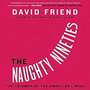 The Naughty Nineties: The Triumph of the American Libido [Audiobook]