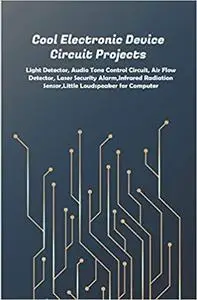 Cool Electronic Device Circuit Projects