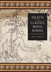 Death and the Classic Maya Kings (repost)