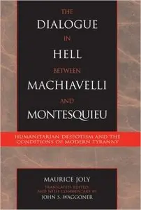 The Dialogue in Hell between Machiavelli and Montesquieu: Humanitarian Despotism And The Conditions Of Modern Tyranny