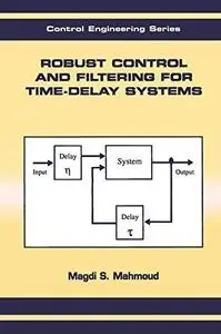 Robust Control and Filtering for Time-Delay Systems (Automation and Control Engineering)