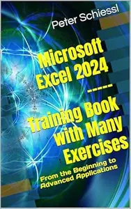 Microsoft Excel 2024 - Training Book with Many Exercises: From the Beginning to Advanced Applications