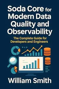 Soda Core for Modern Data Quality and Observability: The Complete Guide for Developers and Engineers