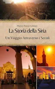 La Storia della Siria: Un Viaggio Attraverso i Secoli (Italian Edition)