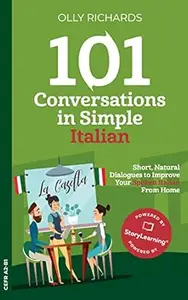 101 Conversations in Simple Italian: Short, Natural Dialogues to Improve Your Spoken Italian from Home