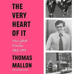 The Very Heart of It: New York Diaries, 1983-1994 [Audiobook]