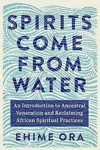 Spirits Come from Water: An Introduction to Ancestral Veneration and Reclaiming African Spiritual Practices