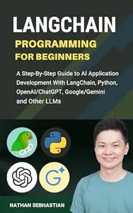 LangChain Programming for Beginners: A Step-By-Step Guide to AI Application Development With LangChain, Python