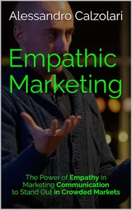Empathic Marketing: The power of empathy in marketing communication to stand out in crowded markets