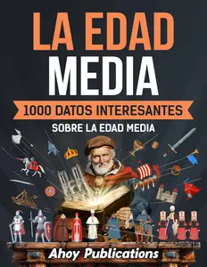 La Edad Media: 1000 datos interesantes sobre la Edad Media (Spanish Edition)