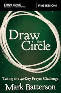 Draw the Circle Bible Study Guide: Taking the 40 Day Prayer Challenge