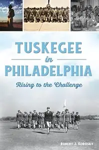 Tuskegee in Philadelphia: Rising to the Challenge