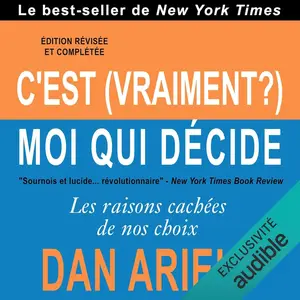 Dan Ariely, "C'est (vraiment ?) moi qui décide: Les raisons cachées de nos choix"