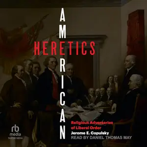 American Heretics: Religious Adversaries to Liberal Order [Audiobook]