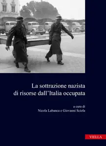 La sottrazione nazista di risorse dall'Italia occupata - Nicola Labanca & Giovanni Sciola