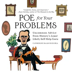 Poe for Your Problems: Uncommon Advice from History's Least Likely Self-Help Guru