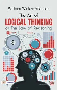 The Art of Logical Thinking or The Law of Reasoning