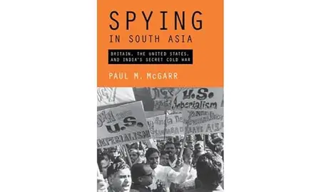 Spying in South Asia: Britain, the United States, and India's Secret Cold War