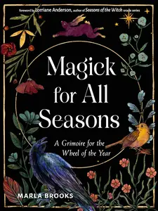Magick for All Seasons: A Grimoire for the Wheel of the Year