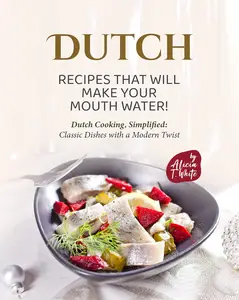 Dutch Recipes That Will Make Your Mouth Water!