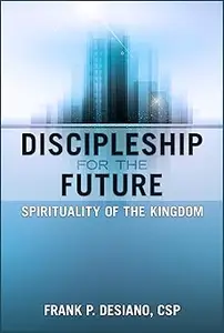 Discipleship for the Future: Spirituality of the Kingdom