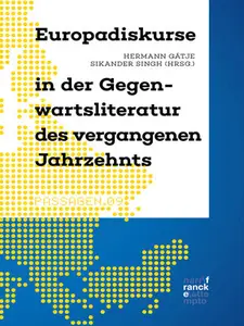 Europadiskurse in der Gegenwartsliteratur des vergangenen Jahrzehnts - Hermann Gätje & Sikander S...