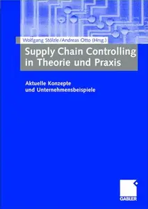 Supply Chain Controlling in Theorie und Praxis: Aktuelle Konzepte und Unternehmensbeispiele